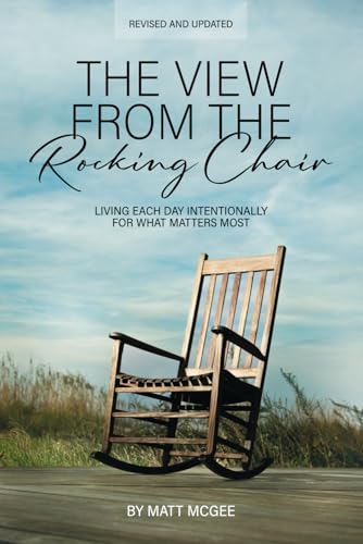 The View From The Rocking Chair: Living Each Day Intentionally For What Matters Most - 2663
