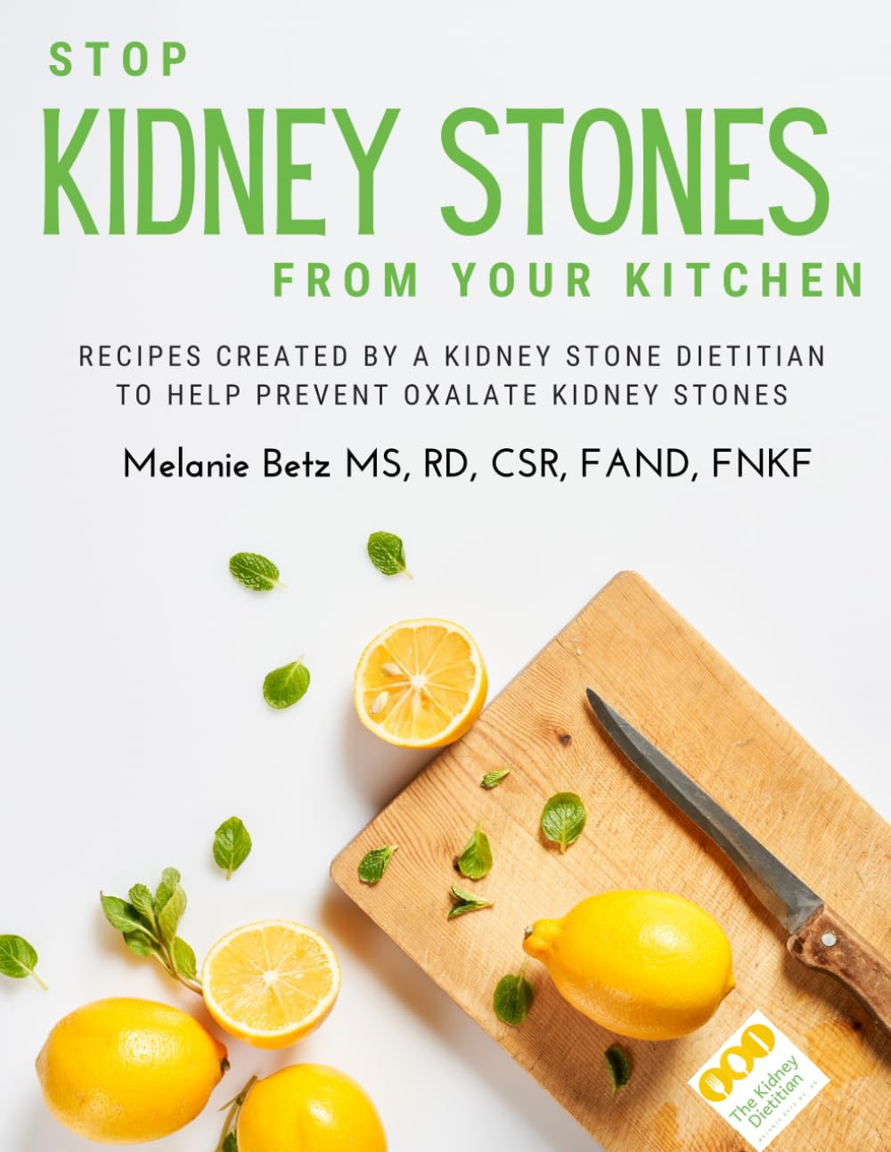 Stop Kidney Stones From Your Kitchen: Recipes created by a kidney stone dietitian to help prevent oxalate kidney stones - 206