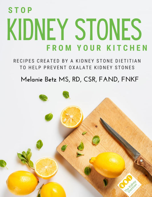 Stop Kidney Stones From Your Kitchen: Recipes created by a kidney stone dietitian to help prevent oxalate kidney stones - 206