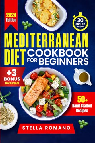 Mediterranean Diet Cookbook for Beginners: A Quick and Easy Guide to Creating Nutrient Rich, Heart Healthy Dishes in 30 Minutes or Less | Includes 7 Day Quick Start Meal Plan - 3762