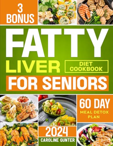 Fatty Liver Diet Cookbook for Seniors: Hundreds of Delicious and Easy Recipes to Revitalize and Naturally Detox Your Liver | The Ultimate NAFLD Healing Guide