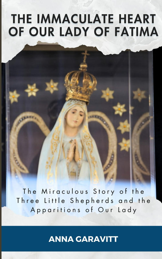 The Immaculate Heart of Our Lady of Fatima: The Miraculous Story of the Three Little Shepherds and the Apparitions of Our Lady