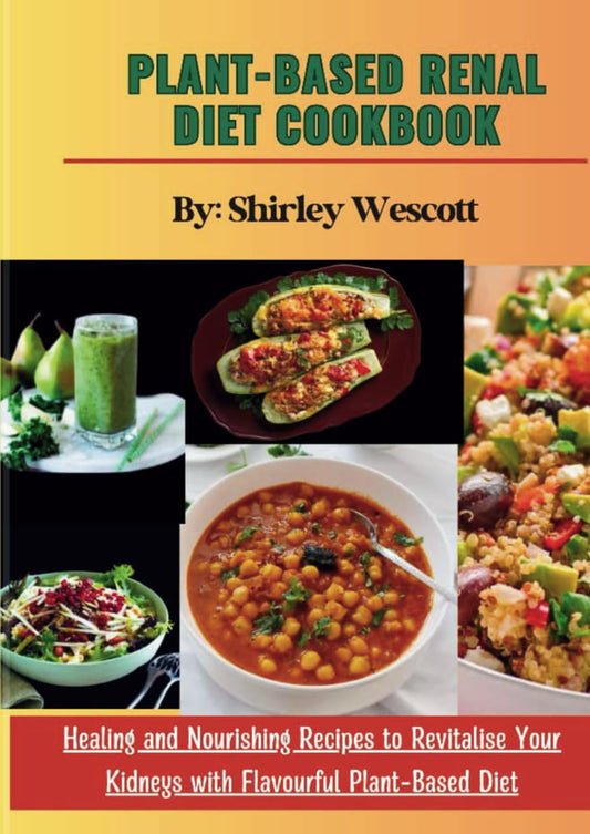 Plant-Based Renal Diet Cookbook: Healing and Nourishing Recipes to Revitalize your kidneys with flavorful plant-based diet (The Herbal Pantry- A Plant-Based Recipes for Healing and Wellness) - 3812