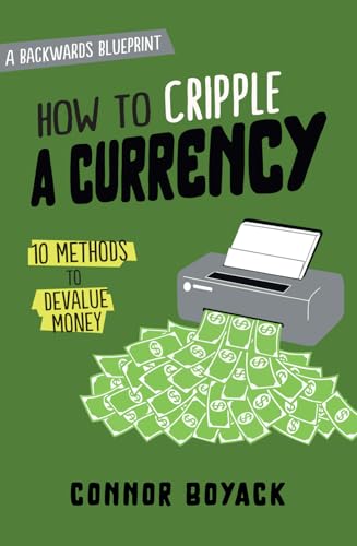 How to Cripple a Currency (Backwards Blueprints)