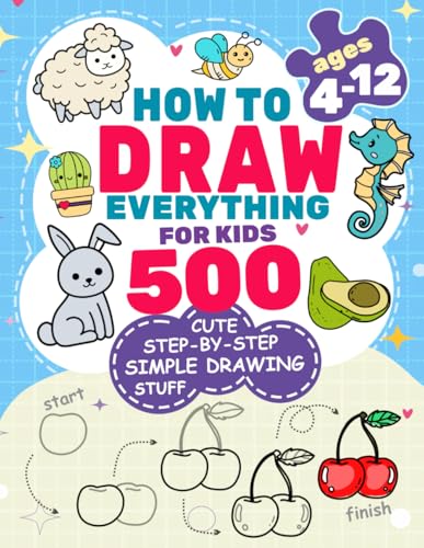 How to Draw Everything for Kids: 500 Cute Step-by-Step Simple Drawing Stuff: With Amazing Food, Kawaii, Animals, Gifts, and Other (How to draw books for kids) - 2335