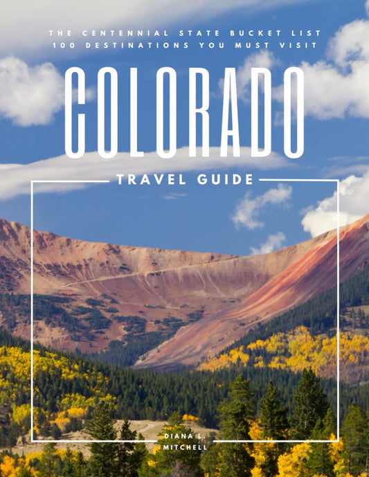 Colorado Travel Guide: The Centennial State Bucket List: 100 Destinations You Must Visit (Travel Guides By DLM)