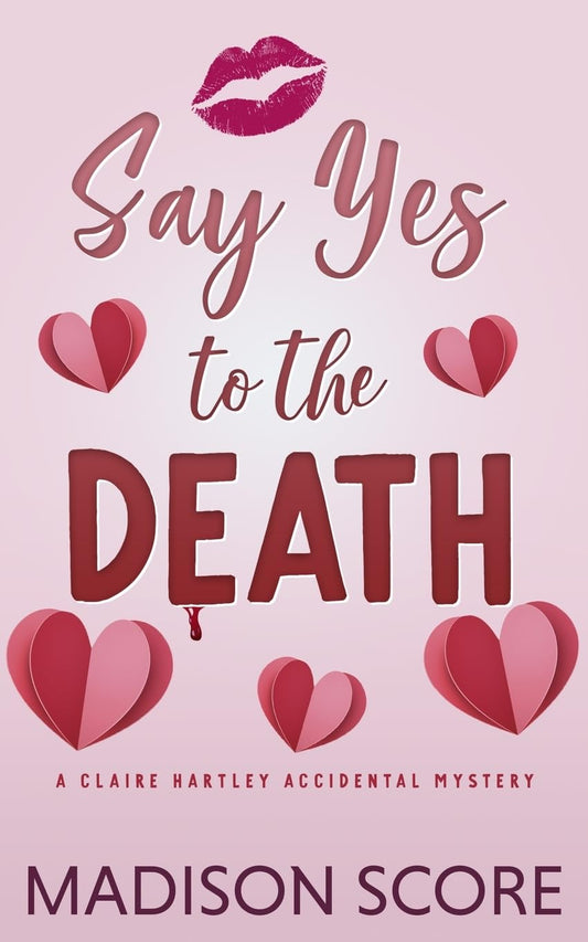 Say Yes to the Death (Claire Hartley Accidental Mystery) - 9805