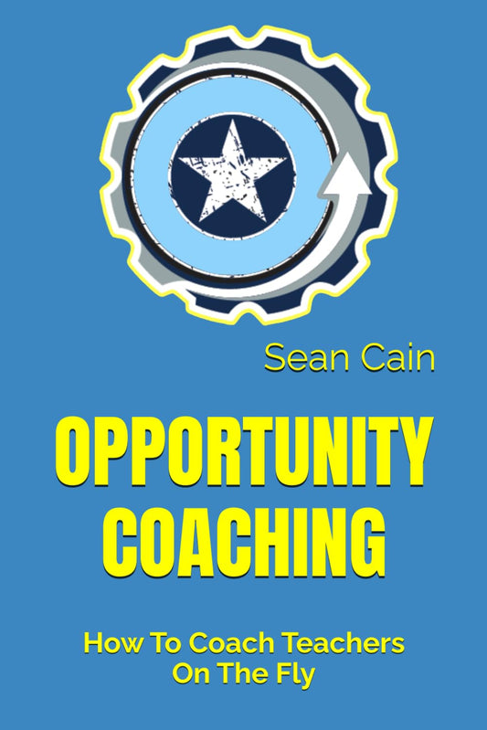 Opportunity Coaching: How to Coach Teachers on the Fly