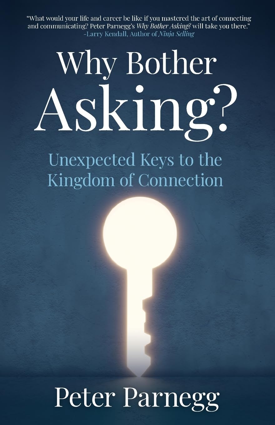 Why Bother Asking?: Unexpected Keys To The Kingdom of Connection - 4936