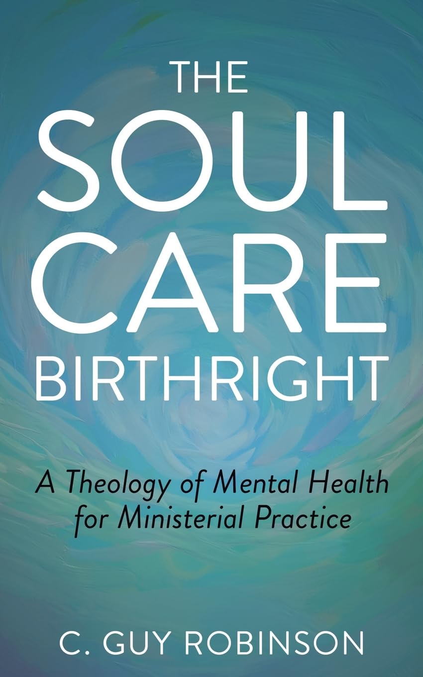 The Soul Care Birthright: A Theology of Mental Health for Ministerial Practice