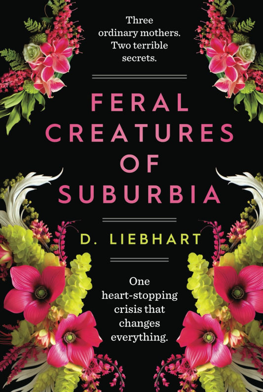 Feral Creatures of Suburbia: A Novel