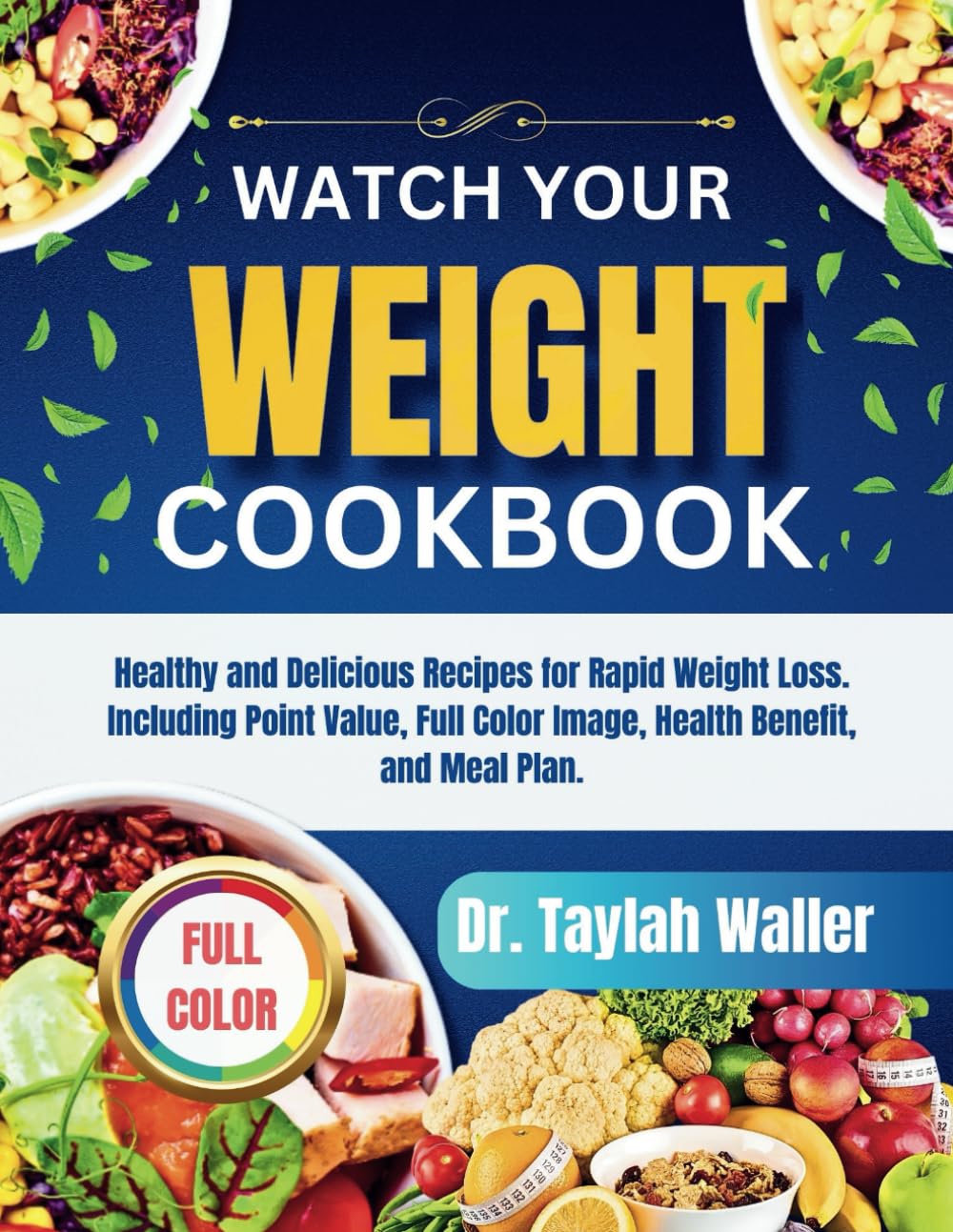 WATCH YOUR WEIGHT COOKBOOK: Healthy and Delicious Recipes for Rapid Weight Loss. Including Point Value, Full Color Image, Health Benefit, and Meal Plan.