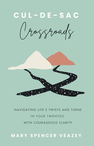 Cul-de-sac Crossroads: Navigating Life’s Twists and Turns in Your Twenties with Courageous Clarity - 8620