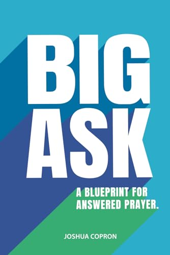 Big Ask: A Blueprint for Answered Prayer.