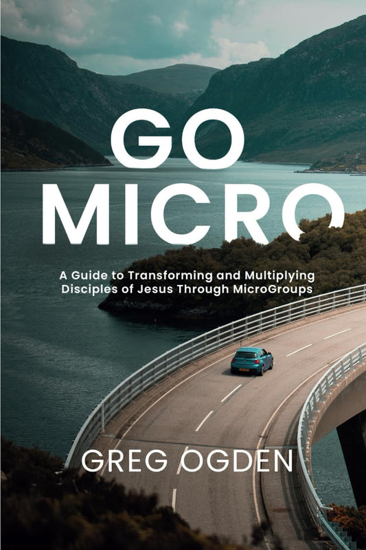 GO MICRO: A Guide to Transforming and Multiplying Disciples of Jesus Through MicroGroups - 6009