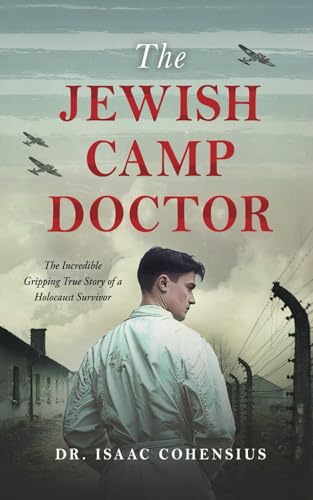 The Jewish Camp Doctor: The Incredible Gripping True Story of a Holocaust Survivor - 3249