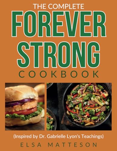 The Complete Forever Strong Cookbook Inspired by Dr. Gabrielle Lyon's Teachings: Delicious Recipes for Building Strength, Boosting Metabolism, and Optimizing Health at Any Age (with Sample Meal Plan) - 8995