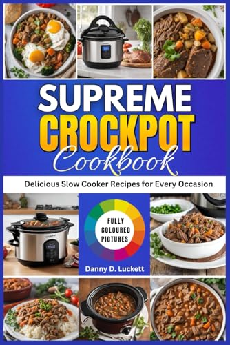 SUPREME CROCKPOT COOKBOOK: Delicious Slow Cooker Recipes for Every Occasion" - 5786