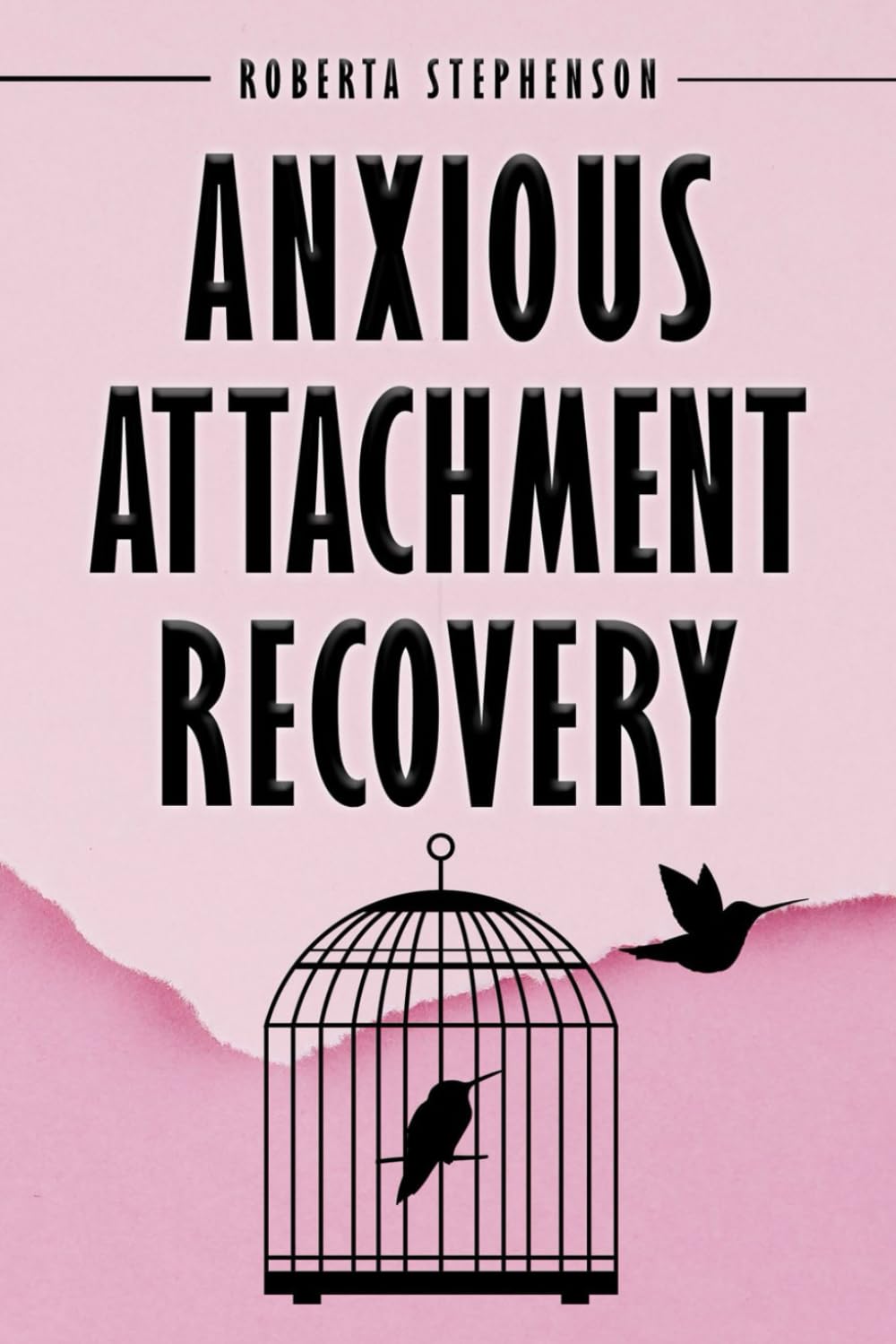 Anxious Attachment Recovery: Transforming Fear into Freedom. Heal Your Inner Child and Cultivate Secure, Loving Relationships