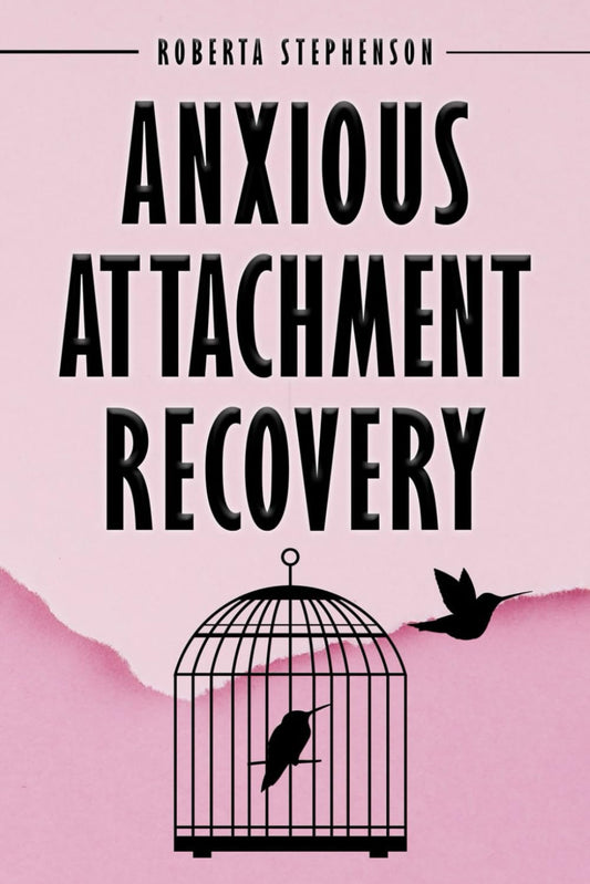 Anxious Attachment Recovery: Transforming Fear into Freedom. Heal Your Inner Child and Cultivate Secure, Loving Relationships
