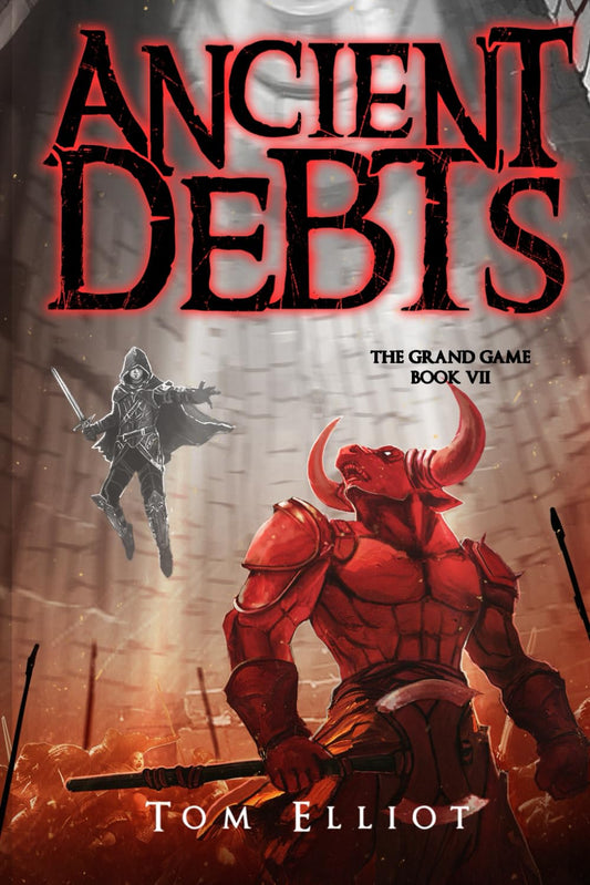 Ancient Debts, The Grand Game, Book 7: A Dark Fantasy LitRPG Adventure