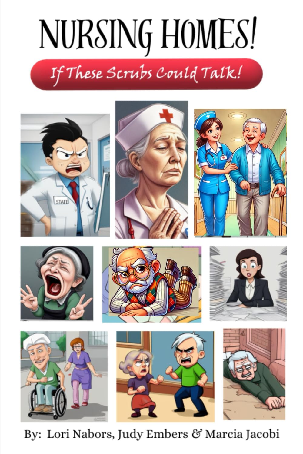 Nursing Homes!: If These Scrubs Could Talk!