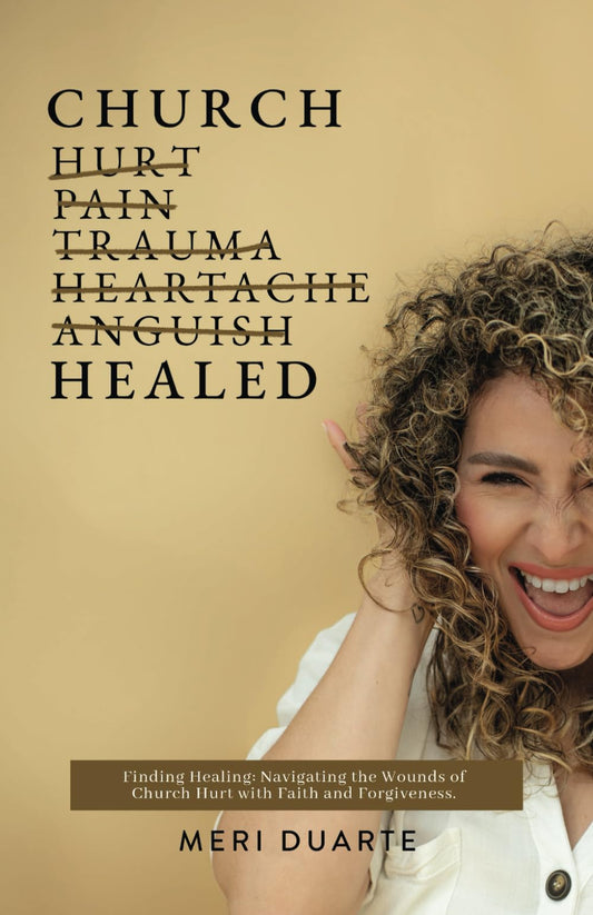 Church Healed: Finding Healing: Navigating the Wounds of Church Hurt with Faith and Forgiveness.