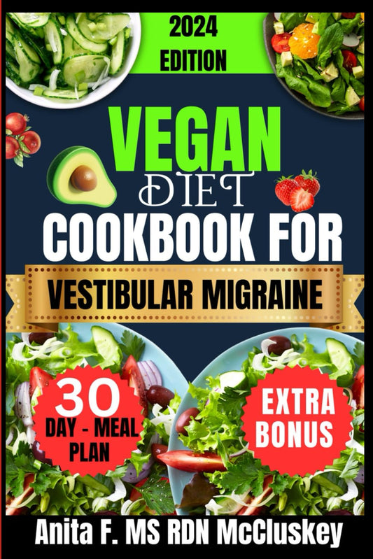 VEGAN DIET COOKBOOK FOR VESTIBULAR MIGRAINE: Wholesome Dishes for Headache Management (Cooking with Anita: MS RDN McCluskey's Signature Recipes")