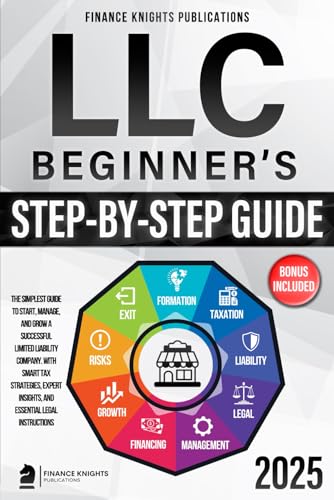 LLC Beginner’s Step-by-Step Guide: The Simplest Guide to Start, Manage, and Grow a Successful Limited Liability Company. With Smart Tax Strategies, Expert Insights, and Essential Legal Instructions - 2169