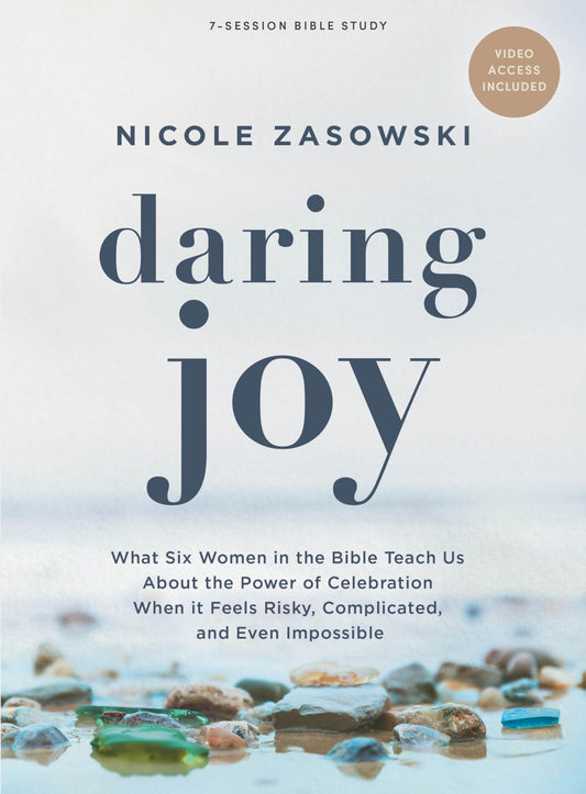 Daring Joy - Bible Study for Women with Video Access: What Six Women in the Bible Teach Us About the Power of Celebration When It Feels Risky, Complicated, and Even Impossible