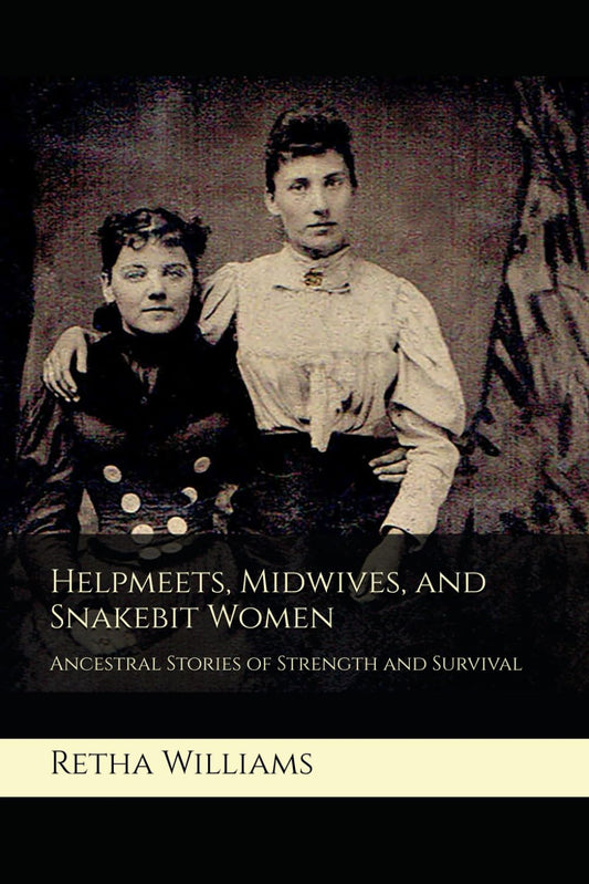 Helpmeets, Midwives, and Snakebit Women: Ancestral Stories of Strength and Survival