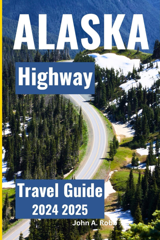 Alaska Highway Travel Guide 2024 2025: Mileposts and Must-See Stops on Your Roundtrip