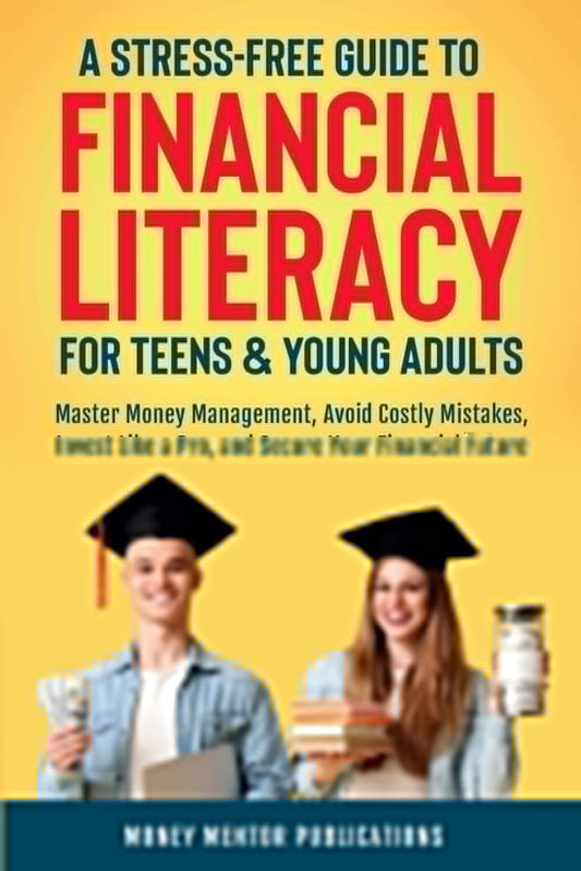 A Stress-Free Guide to Financial Literacy for Teens and Young Adults: Master Money Management, Avoid Costly Mistakes, Invest Like a Pro, and Secure Your Financial Future (Financial Literacy Series) - 417