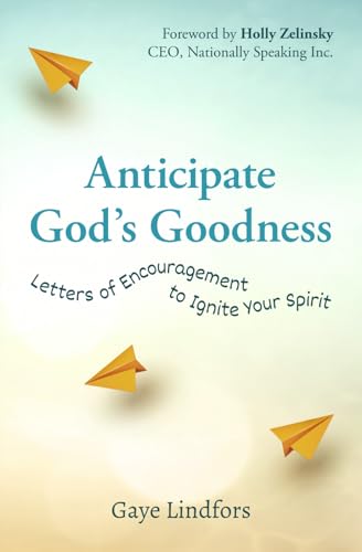 Anticipate God's Goodness: Letters of Encouragement to Ignite Your Spirit