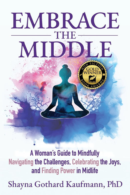 Embrace the Middle: A Woman’s Guide to Mindfully Navigating the Challenges, Celebrating the Joys, and Finding Power in Midlife - 5890