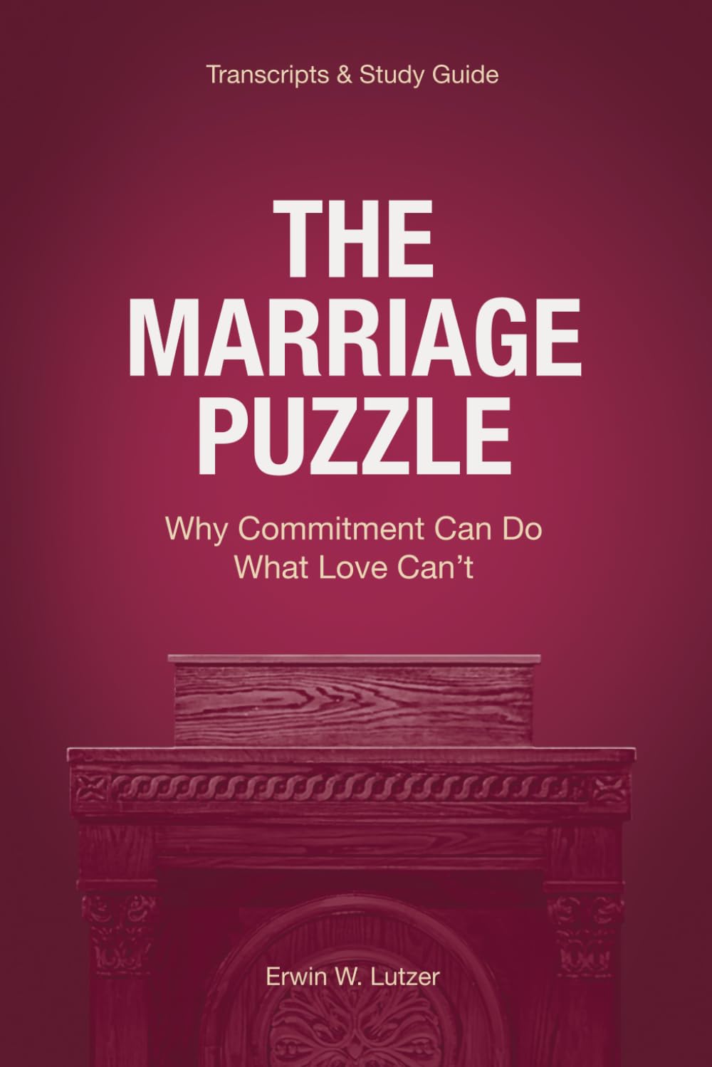 The Marriage Puzzle: Why Commitment Can Do What Love Can’t [Sermon Transcripts & Study Guide] - 2256