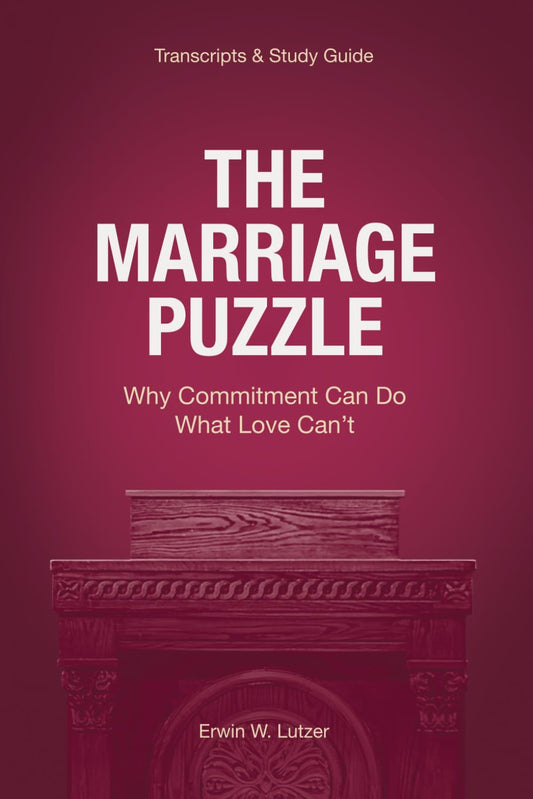 The Marriage Puzzle: Why Commitment Can Do What Love Can’t [Sermon Transcripts & Study Guide] - 2256