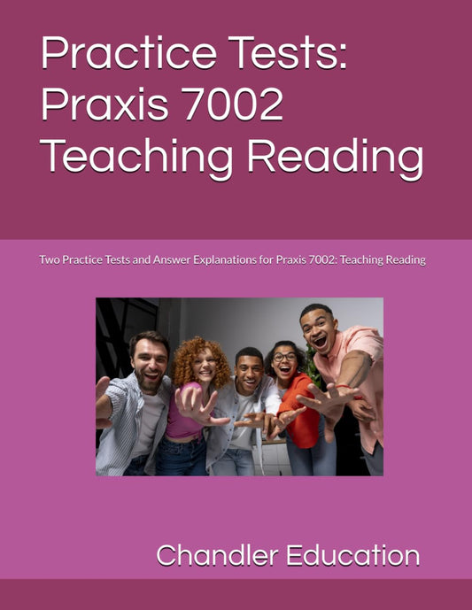 Practice Tests: Praxis 7002 Teaching Reading: Two Practice Tests and Answer Explanations for Praxis 7002: Teaching Reading - 4789