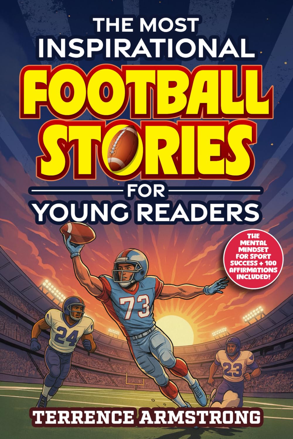 The Most Inspirational Football Stories For Young Readers: 15 Amazing & Inspiring True Tales From Modern Football Greats (Sports Books For Kids 8-12)