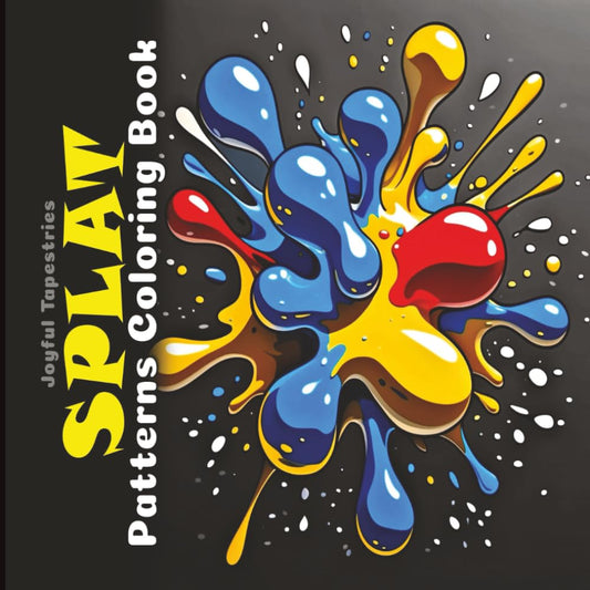 Splat Patterns Coloring Book: Grayscale Splashes, Squishes, Kerplunks and Blots (Joyful Tapestries) - 1924