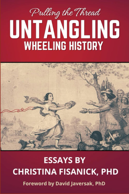 Pulling the Thread: Untangling Wheeling History (North Meridian Press)