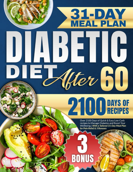 Diabetic Diet After 60: Over 2100 Days of Quick & Easy Low-Carb recipes to Manage Diabetes and Boost Your Wellbeing | With a Tailored 31-Day Meal Plan for Pain Relief & 3 Bonuses - 4213