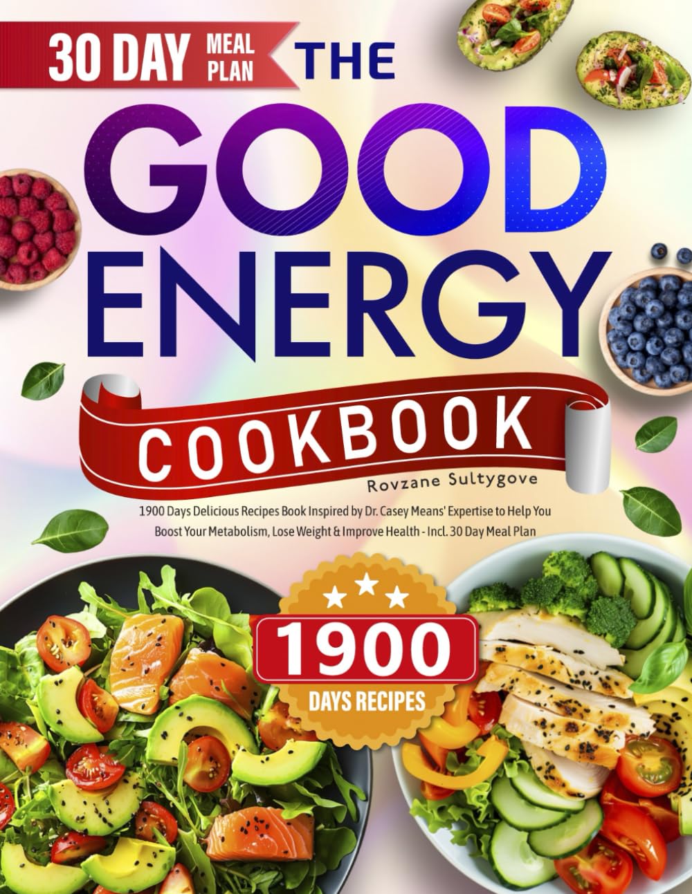 The Good Energy Cookbook: 1900 Days Delicious Recipes Book Inspired by Dr. Casey Means' Expertise to Help You Boost Your Metabolism, Lose Weight & Improve Health - Incl. 30 Day Meal Plan - 1678