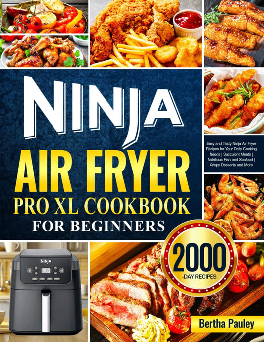 Ninja Air Fryer Pro XL Cookbook for Beginners: Easy and Tasty Ninja Air Fryer Recipes for Your Daily Cooking Needs | Succulent Meats | Nutritious Fish and Seafood | Crispy Desserts and More - 6011