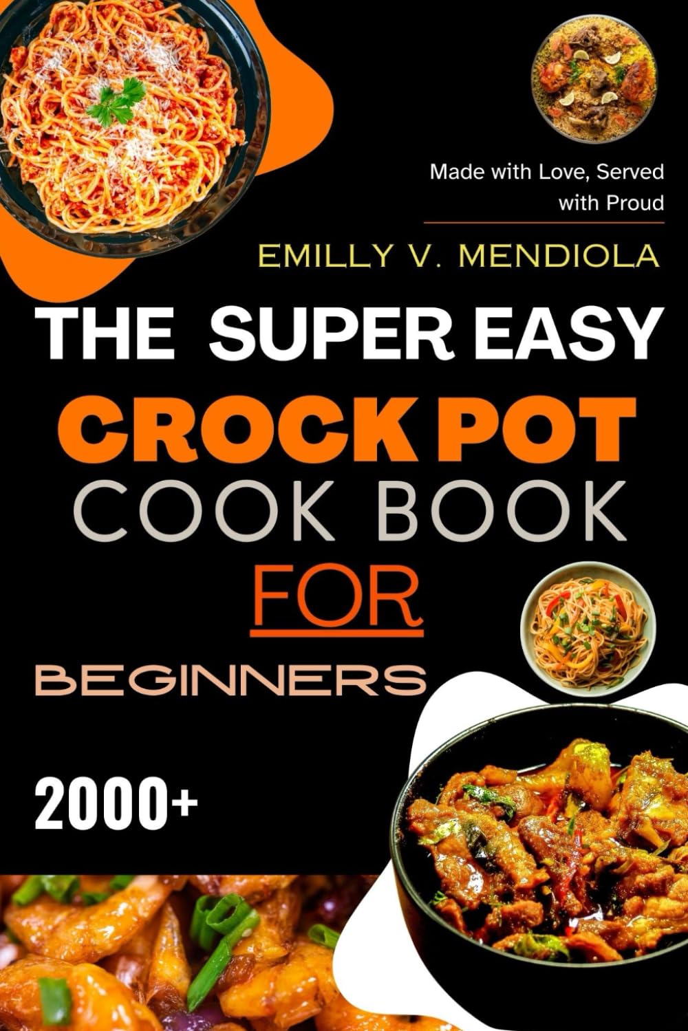 THE SUPER EASY CROCK POT COOK BOOK FOR BEGINNERS: 2000+ days of effortless and flavor-packed crockpot recipes, providing you with the ultimate guide ... healthy, and delicious home-cooked meals. - 7900