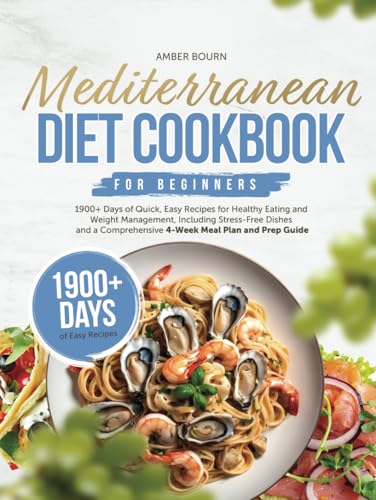 Mediterranean Diet Cookbook for Beginners: 1900+Days of Quick, Easy Recipes for Healthy Eating and Weight Management, Including Stress-Free Dishes and ... A Journey Through Heart-Healthy Cooking)