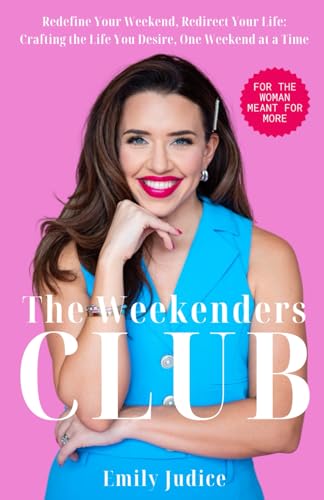 The Weekenders Club: Redefine Your Weekend, Redirect Your Life: Crafting the Life You Desire, One Weekend at a Time - 9326