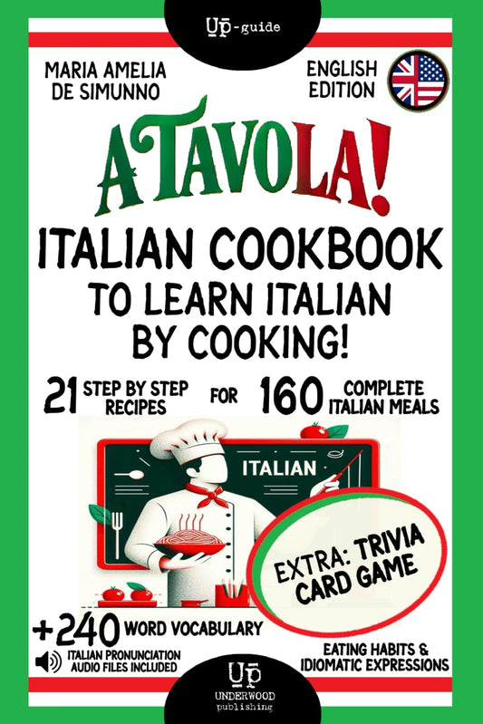 A TAVOLA! ITALIAN COOKBOOK TO LEARN ITALIAN BY COOKING!: 21 Step by Step- Recipes for 160 Complete Italian Meals + 240 Word Vocabulary + Eating ... Expressions (EXTRA: Trivia Card Game) - 8578