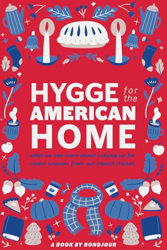 Hygge for the American Home: Embrace the Danish Way of Cozy Living, Tailored to Your Modern Lifestyle