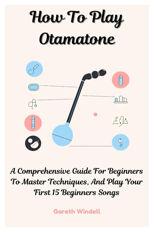 How To Play Otamatone: A Comprehensive Guide For Beginners To Master Techniques, And Play Your First 15 Beginners Songs